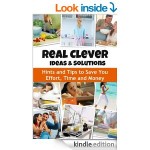 Real Clever Ideas and Solutions: Hints and Tips to Save You Time and Money